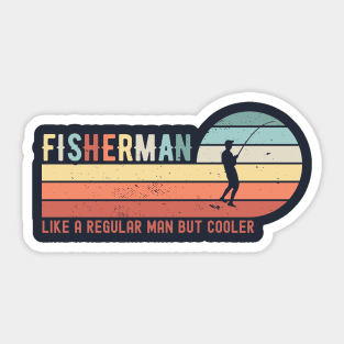 FISHERMAN - like a regular man but cooler; fishing; fish; fishing joke; fishing lover; angler; dad; grandpa; grandad; funny; fly fishing; boat; sea; fishing is life; fathers day; gift for fisherman; avid fisherman; hook; Sticker